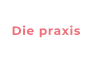 Die praxis